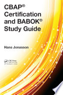 CBAP certification and BABOK study guide /