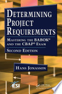 Determining Project Requirements : Mastering the BABOK® and the CBAP® Exam.