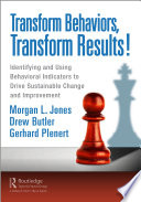Transform Behaviors, Transform Results! Identifying and Using Behavioral Indicators to Drive Sustainable Change and Improvement.