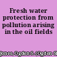 Fresh water protection from pollution arising in the oil fields