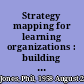 Strategy mapping for learning organizations : building agility into your balanced scorecard /