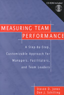 Measuring team performance : a step-by-step, customizable approach for managers, facilitators, and team leaders /
