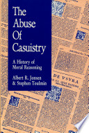 The abuse of casuistry : a history of moral reasoning /