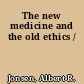 The new medicine and the old ethics /