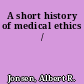 A short history of medical ethics /