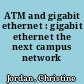 ATM and gigabit ethernet : gigabit ethernet the next campus network /