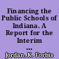 Financing the Public Schools of Indiana. A Report for the Interim School Finance Study Committee and the Legislative Council