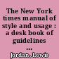 The New York times manual of style and usage : a desk book of guidelines for writers and editors /