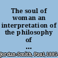 The soul of woman an interpretation of the philosophy of feminism /