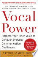 Vocal power : harness your inner voice to conquer everyday communication challenges : featuring the vocal awareness method /