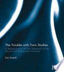 The trouble with twin studies : a reassessment of twin research in the social and behavioral sciences /