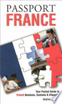 Passport France : your pocket guide to French business, customs & etiquette /