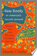 New roots in America's sacred ground : religion, race, and ethnicity in Indian America /