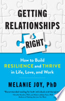 Getting relationships right : how to build resilience and thrive in life, love, and work /