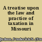 A treatise upon the law and practice of taxation in Missouri