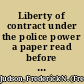 Liberty of contract under the police power a paper read before the American Bar Association at its fourteenth annual meeting in Boston, Aug. 26th, 1891 /