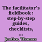 The facilitator's fieldbook : step-by-step guides, checklists, samples and worksheets /