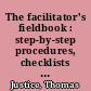 The facilitator's fieldbook : step-by-step procedures, checklists and guidelines, samples and templates /