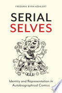 Serial selves : identity and representation in autobiographical comics /