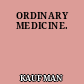 ORDINARY MEDICINE.