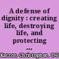 A defense of dignity : creating life, destroying life, and protecting the rights of conscience /