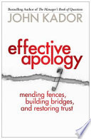 Effective apology : mending fences, building bridges, and restoring trust /