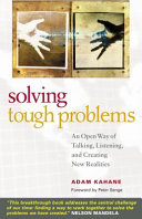 Solving tough problems : an open way of talking, listening, and creating new realities /