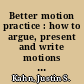 Better motion practice : how to argue, present and write motions more effectively /