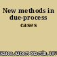 New methods in due-process cases