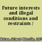 Future interests and illegal conditions and restraints /
