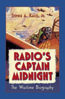 Radio's Captain Midnight : the wartime biography /
