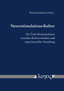 Neurostimulations-Kultur : die Tiefe-Hirnstimulation zwischen Kulturtechniken und experimenteller Gestaltung /