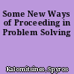 Some New Ways of Proceeding in Problem Solving
