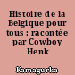 Histoire de la Belgique pour tous : racontée par Cowboy Henk /