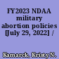 FY2023 NDAA military abortion policies [July 29, 2022] /