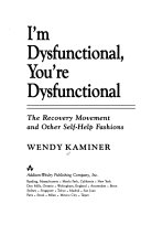 I'm dysfunctional, you're dysfunctional : the recovery movement and other self-help fashions /