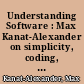 Understanding Software : Max Kanat-Alexander on simplicity, coding, and how to suck less as a programmer /