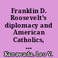 Franklin D. Roosevelt's diplomacy and American Catholics, Italians, and Jews /