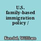U.S. family-based immigration policy /