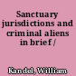 Sanctuary jurisdictions and criminal aliens in brief /
