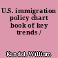 U.S. immigration policy chart book of key trends /