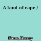 A kind of rape /