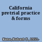 California pretrial practice & forms