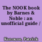 The NOOK book by Barnes & Noble : an unofficial guide /