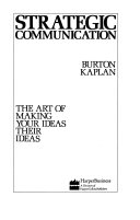 Strategic communication : the art of making your ideas their ideas /