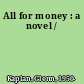 All for money : a novel /