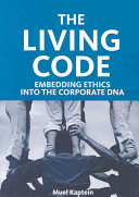 The living code : embedding ethics into the corporate DNA /