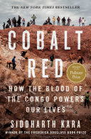Cobalt red : how the blood of the Congo powers our lives /