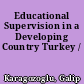 Educational Supervision in a Developing Country Turkey /
