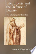 Life, liberty and the defense of dignity : the challenge for bioethics /